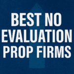10 Best No Evaluation Prop Firms for Traders in 2025