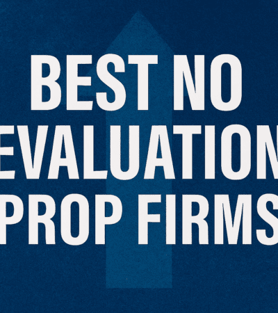 10 Best No Evaluation Prop Firms for Traders in 2025