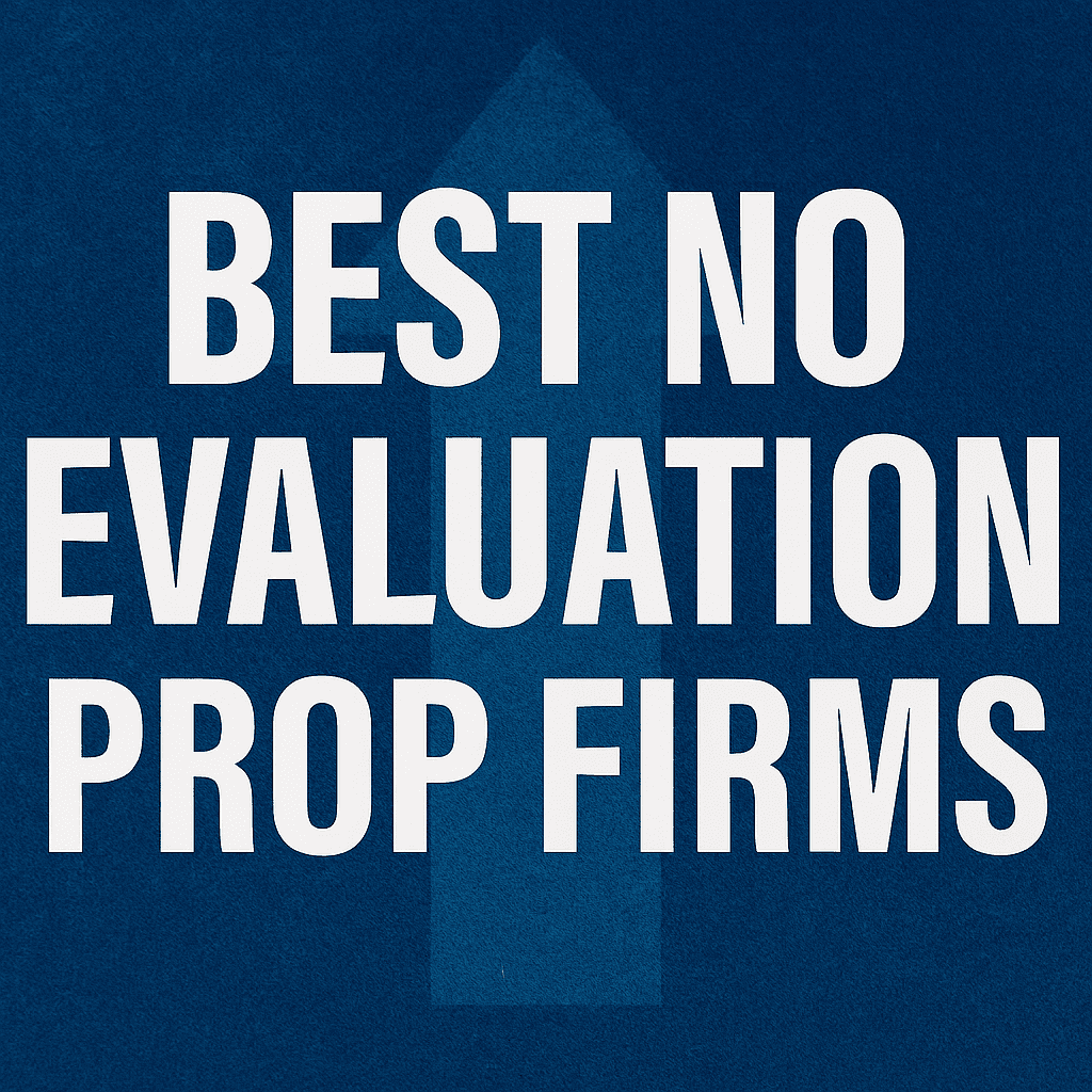 10 Best No Evaluation Prop Firms for Traders in 2025