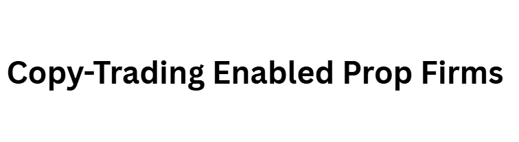 Copy-Trading Enabled Prop Firms