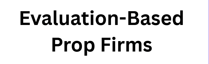 Evaluation-Based Prop Firms