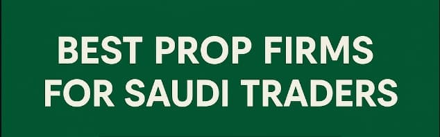 10 Best Prop Firms for Saudi Traders In 2026