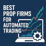10 Best Prop Firms for Automated Trading in 2026