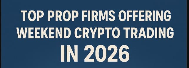 Top 10 Prop Firms Offering Weekend Crypto Trading in 2026