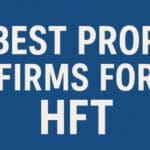 10 Best Prop Firms for "HFT" (High-Frequency Trading) Bots
