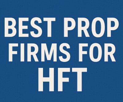 10 Best Prop Firms for "HFT" (High-Frequency Trading) Bots
