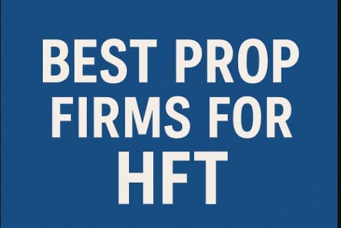 10 Best Prop Firms for "HFT" (High-Frequency Trading) Bots
