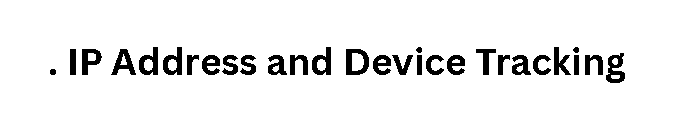  IP Address and Device Tracking