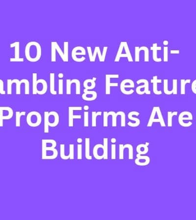 10 New Anti-Gambling Features Prop Firms Are Building