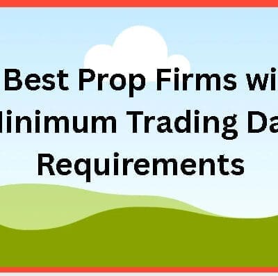 The 10 Best Prop Firms with Zero Minimum Trading Day Requirements