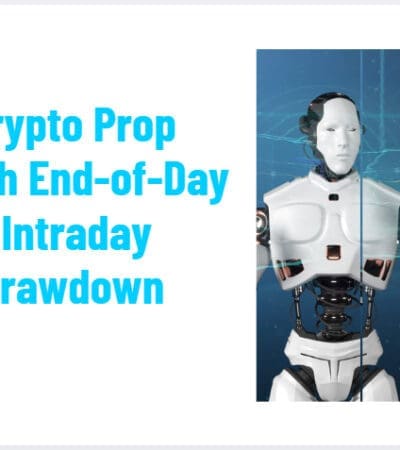 10 Best Crypto Prop Firms with End-of-Day (EOD) vs. Intraday Trailing Drawdown Rules