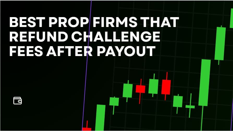 10 Best Prop Firms That Refund Challenge Fees After Payout