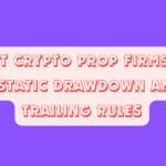 10 Best Crypto Prop Firms with Pure Static Drawdown and No Trailing Rules