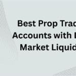 10 Best Prop Trading Accounts with Deep Market Liquidity