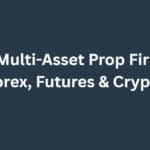 10 Best Multi-Asset Prop Firms for Forex, Futures & Crypto