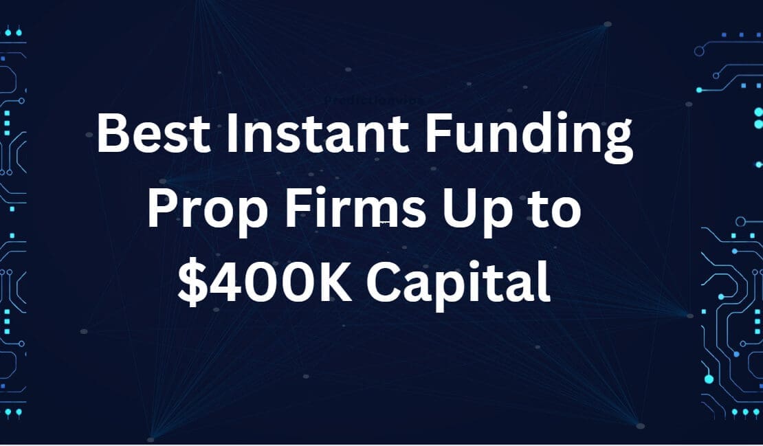 10 Best Instant Funding Prop Firms Up to $400K Capital