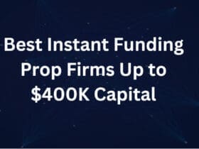 10 Best Instant Funding Prop Firms Up to $400K Capital