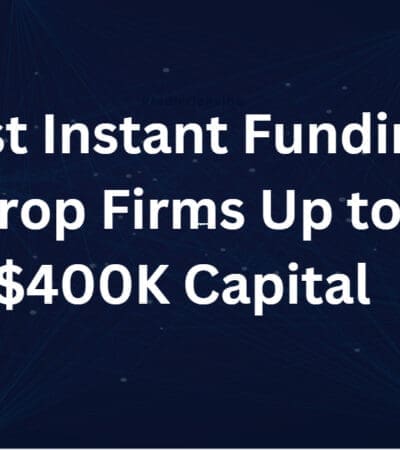 10 Best Instant Funding Prop Firms Up to $400K Capital