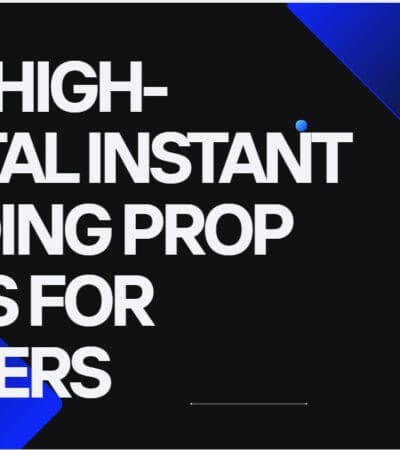 10 Best High-Capital Instant Funding Prop Firms for Traders