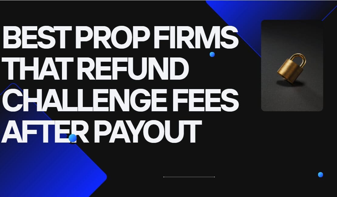 10 Best Prop Firms That Refund Challenge Fees After Payout