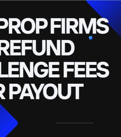 10 Best Prop Firms That Refund Challenge Fees After Payout