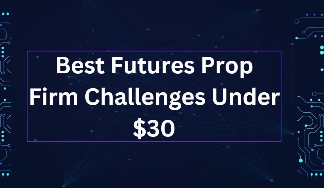 10 Best Futures Prop Firm Challenges Under $30 in 2026