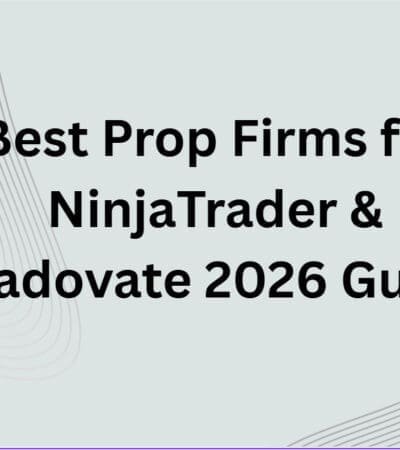 10 Best Prop Firms for NinjaTrader & Tradovate 2026 Guide