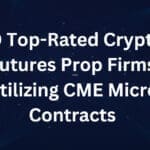 10 Top-Rated Crypto Futures Prop Firms Utilizing CME Micro Contracts