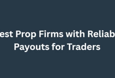 10 Best Prop Firms with Reliable Payouts for Traders