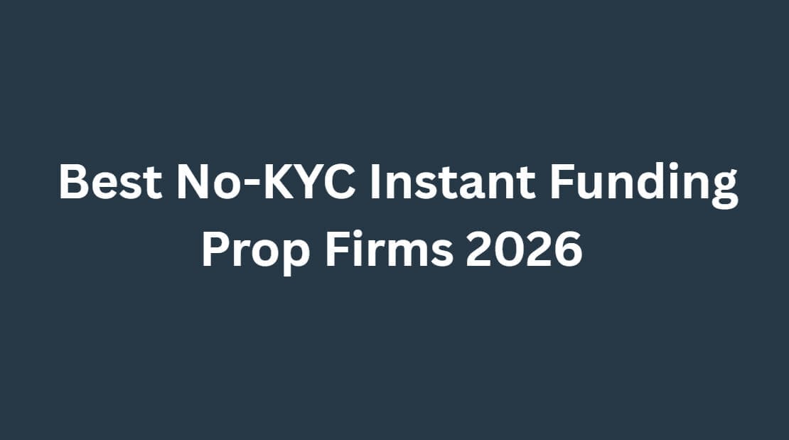 10 Best No-KYC Instant Funding Prop Firms 2026
