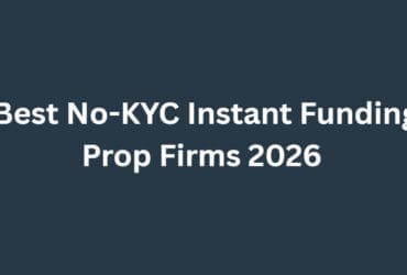 10 Best No-KYC Instant Funding Prop Firms 2026