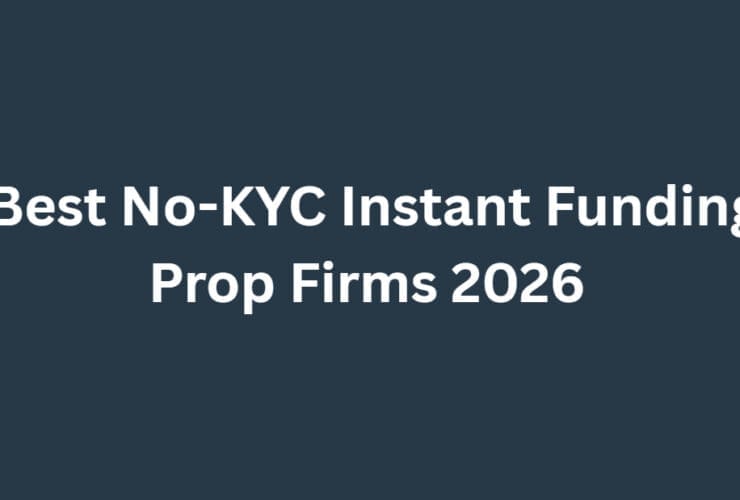 10 Best No-KYC Instant Funding Prop Firms 2026