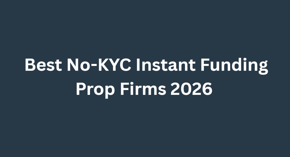 10 Best No-KYC Instant Funding Prop Firms 2026