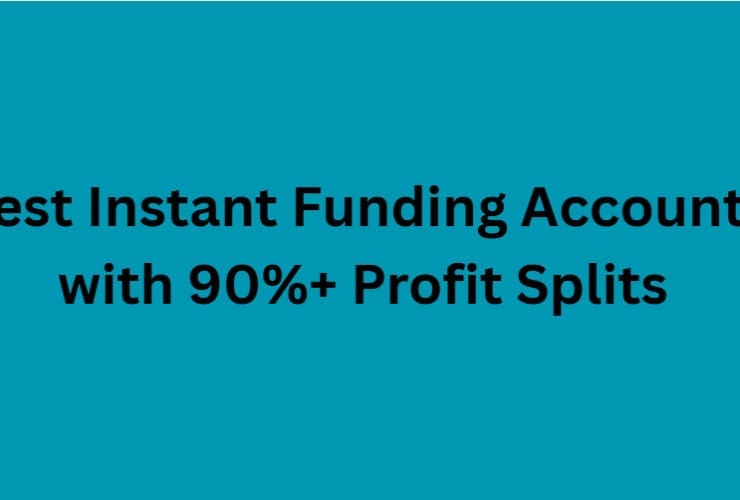 10 Best Instant Funding Accounts with 90%+ Profit Splits