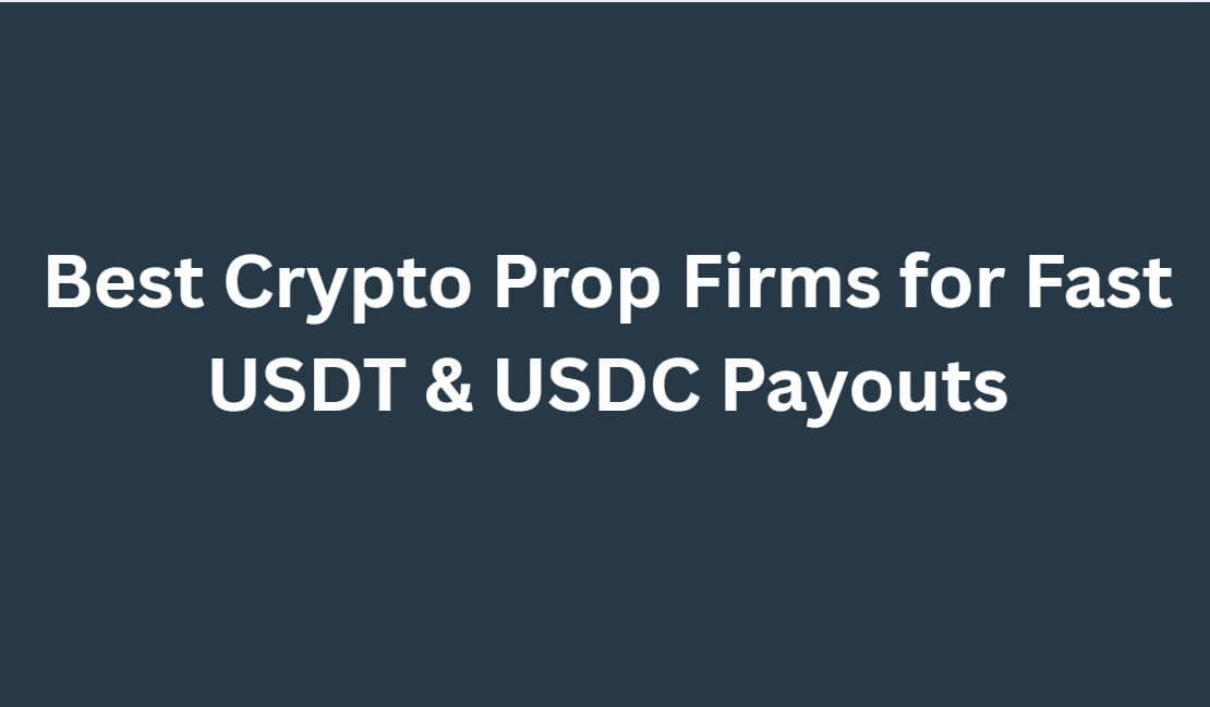 10 Best Crypto Prop Firms for Fast USDT & USDC Payouts