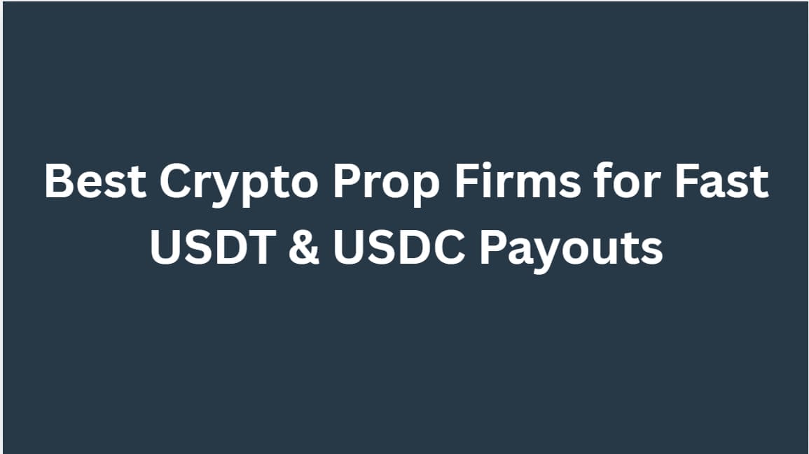 10 Best Crypto Prop Firms for Fast USDT & USDC Payouts