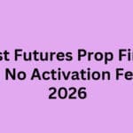 10 Best Futures Prop Firms with No Activation Fees in 2026