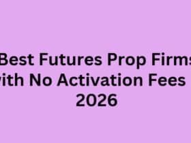 10 Best Futures Prop Firms with No Activation Fees in 2026
