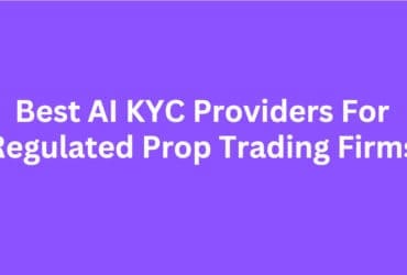 10 Best AI KYC Providers For Regulated Prop Trading Firms